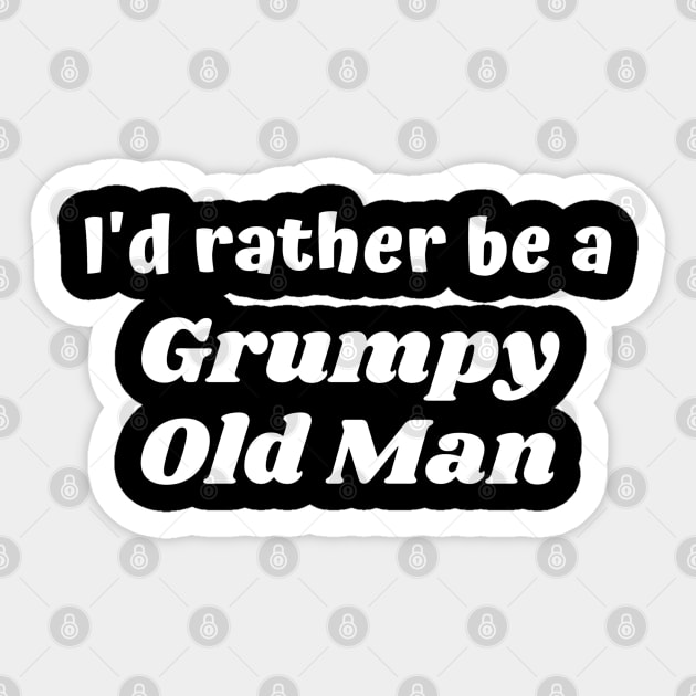 I'd rather be a grumpy old man Sticker by Comic Dzyns